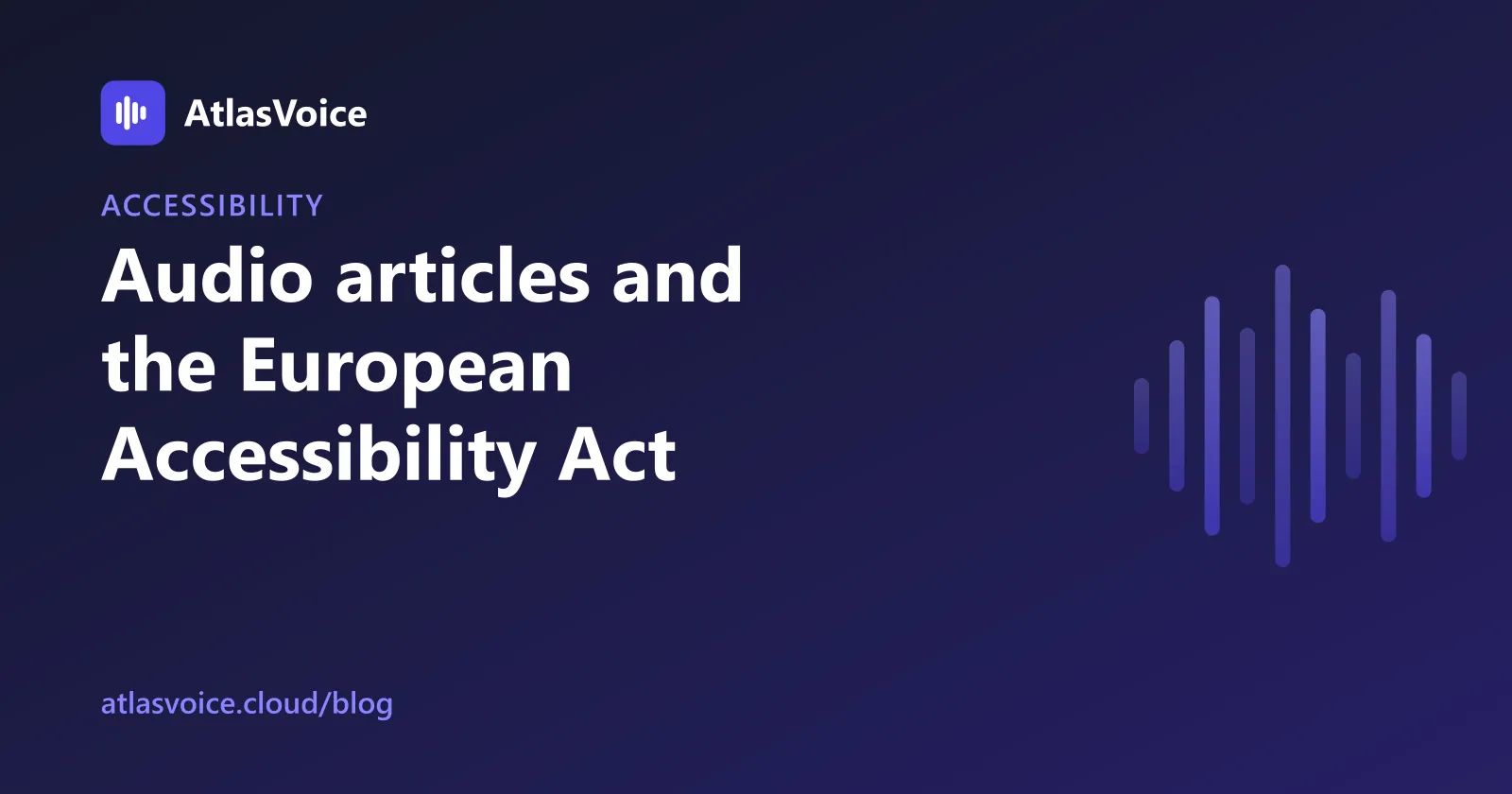Audio Articles, Accessibility and the European Accessibility Act — AtlasVoice blog