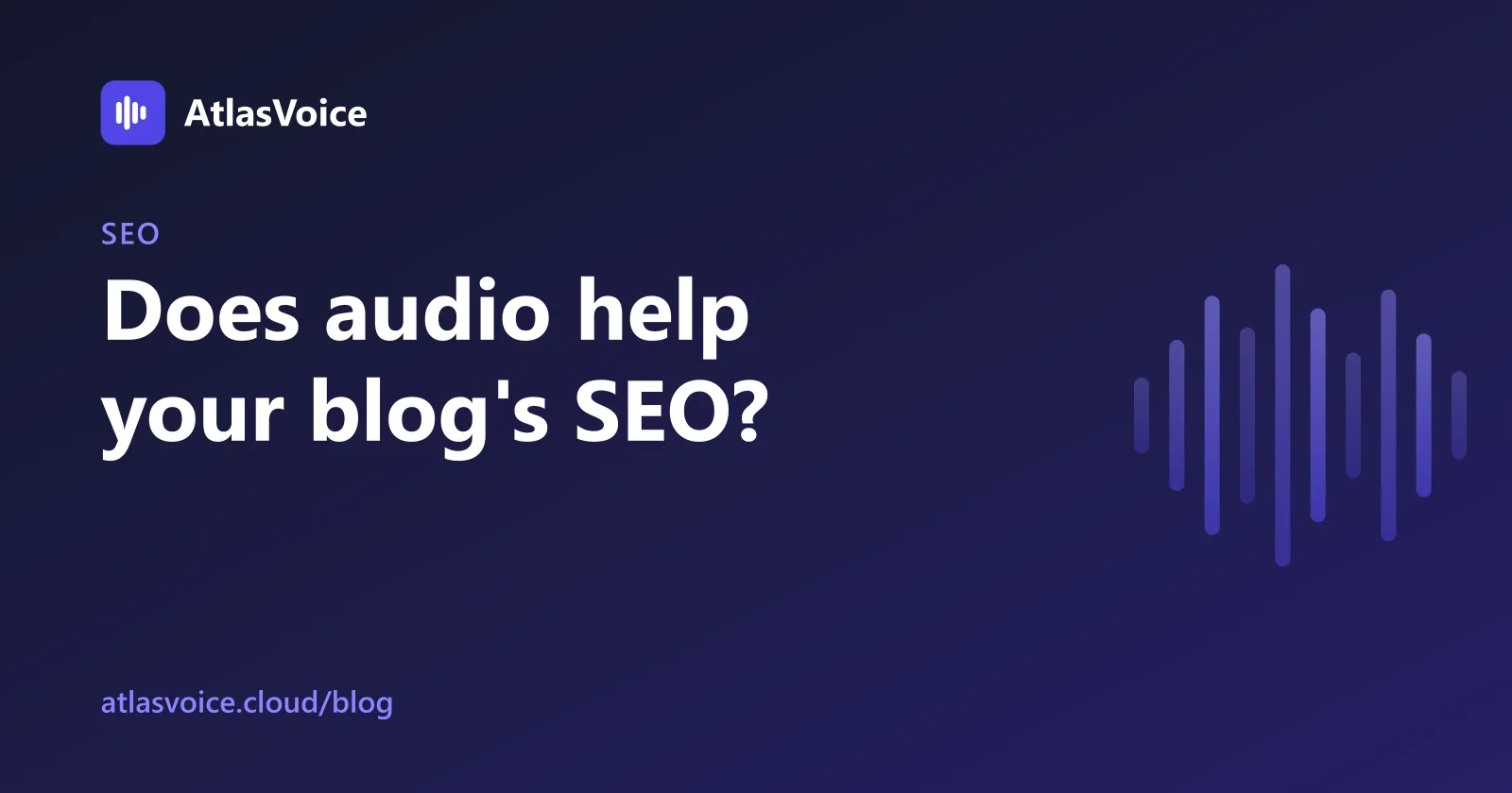 Does Audio Help SEO? What Adding Audio to Blog Posts Really Does — AtlasVoice blog