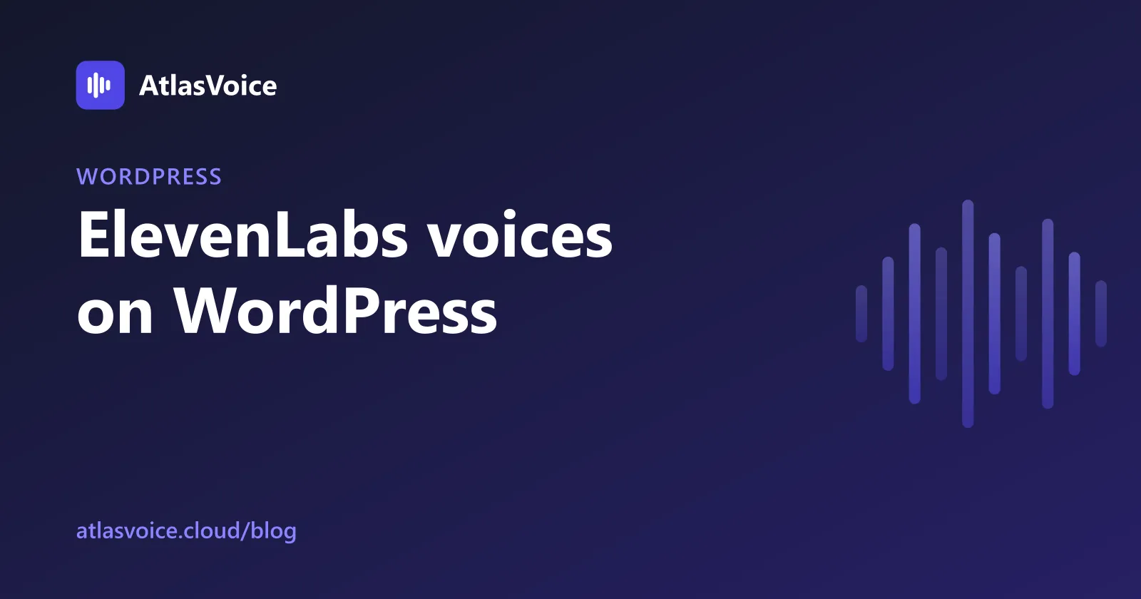 ElevenLabs WordPress Plugin: Add ElevenLabs Voices to Your Posts — AtlasVoice blog