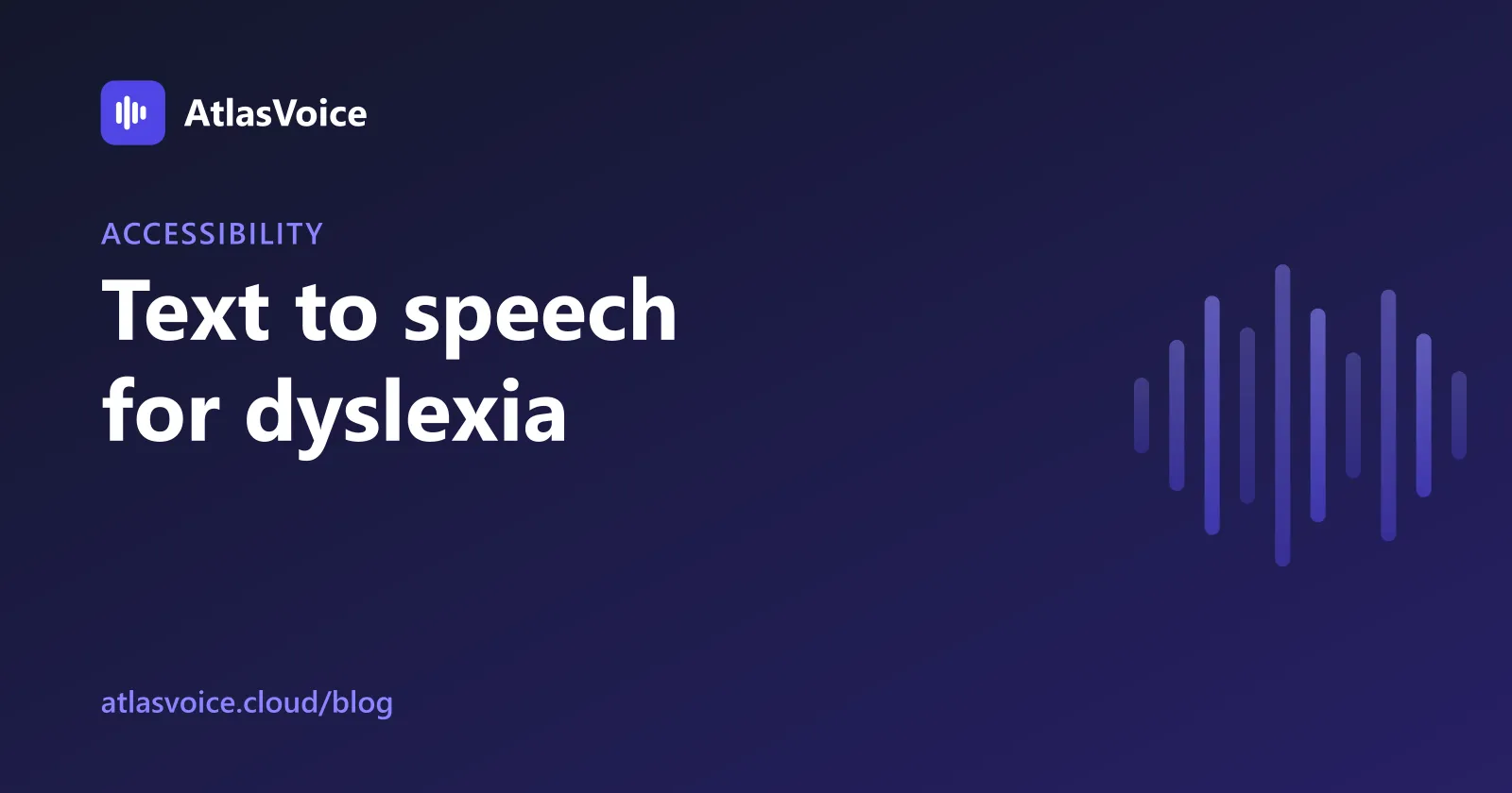 Text to Speech for Dyslexia: A Guide for Website Owners — AtlasVoice blog